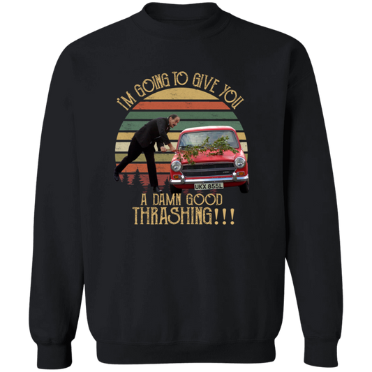 I'm Going to Give You A Damn Good Thrashing Vintage T-Shirt - SWEATSHIRT