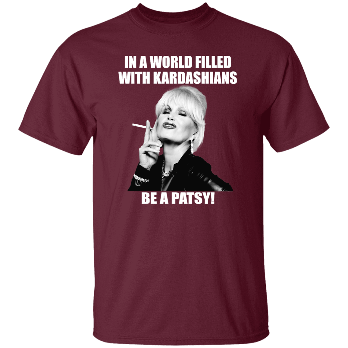 In A World Filled With Kardashians Be A Patsy T-Shirt - leleart