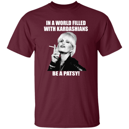 In A World Filled With Kardashians Be A Patsy T-Shirt - leleart