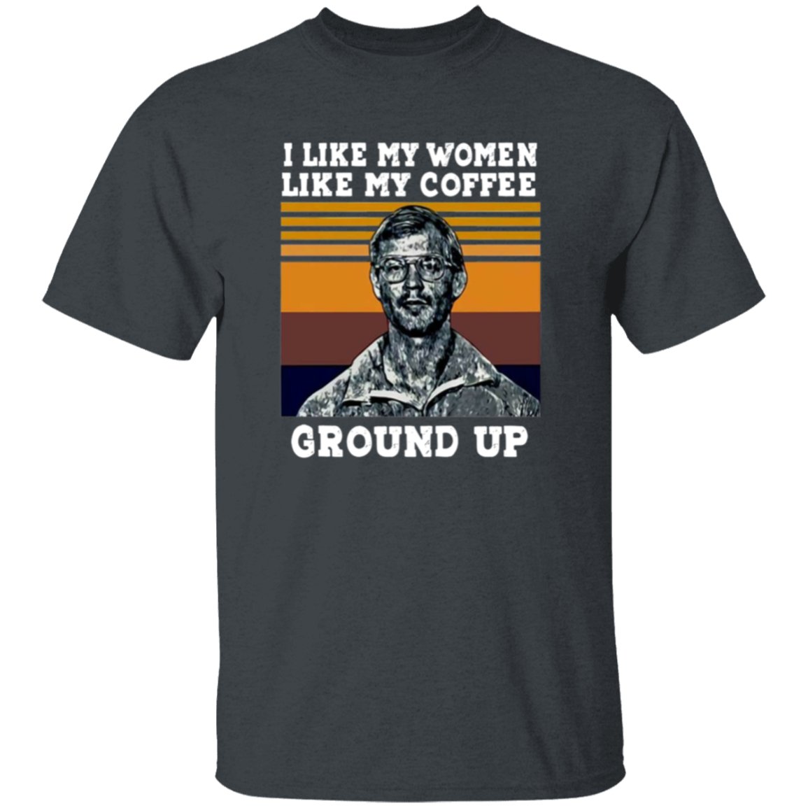 I Like My Women Like My Coffee Ground Up Funny Vintage Unisex  T-Shirt - lucy - 95139774