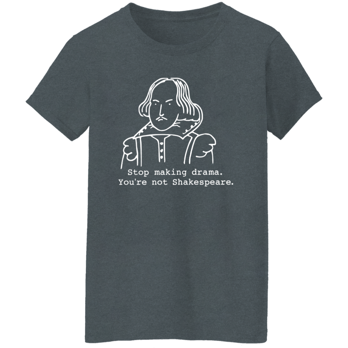 Stop Making Drama You're Not Shakespeare Vintage T-Shirt - WOMAN