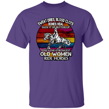 Sweat Dries Blood Clots Bones Heal Suck It Up Buttercup Only The Strongest Old Women Ride Horses Vintage T-Shirt