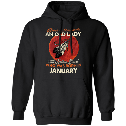 Personalized Never Underestimate An Old Lady With Native Blood Who Was BornGildan Pullover Hoodie - JANUARY