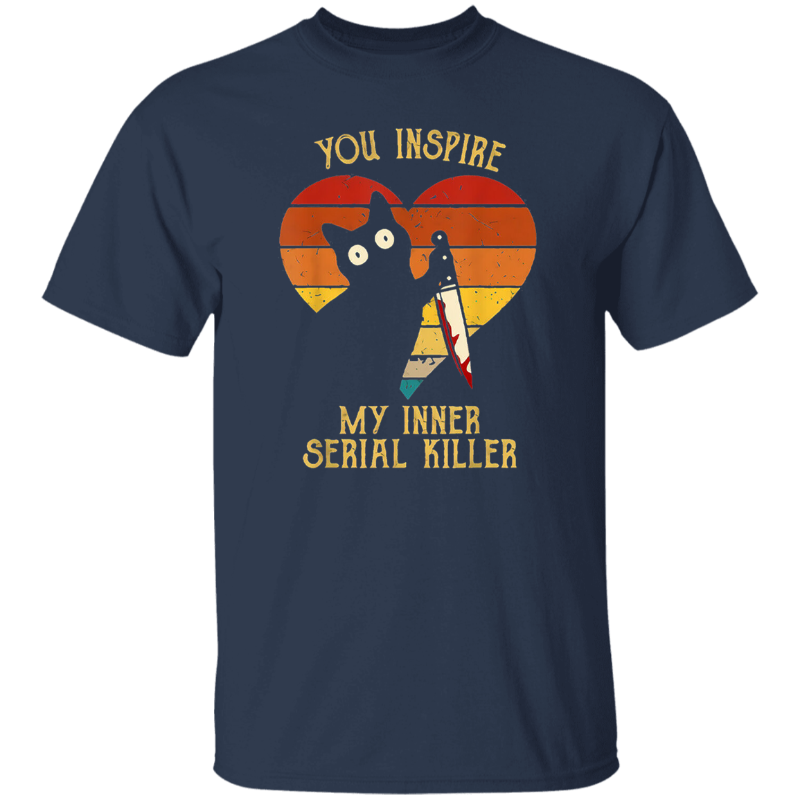 Funny Cat In Heart You Inspire Me Vintage My Inner Serial Killer Black T-Shirt - CDCraft