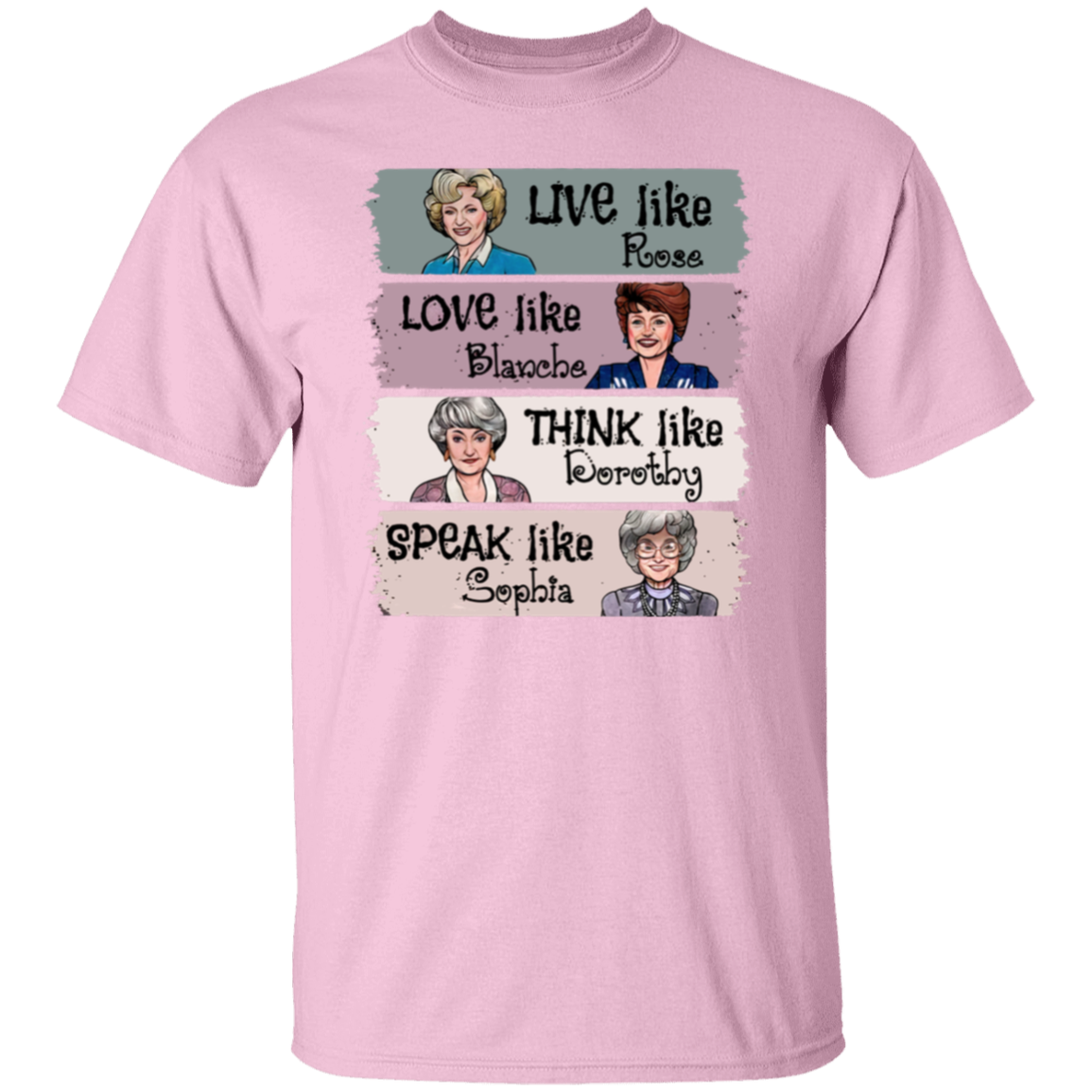 Live Like Rose Love Like Blanche Think Like Dorothy Speak Like Sophia The Golden Girls  T-Shirt - leleart