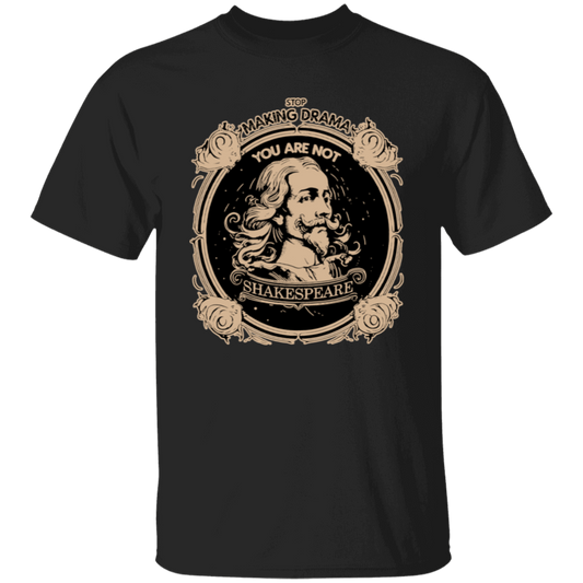 Stop Making Drama You Are Not Shakespeare Teacher T-Shirt