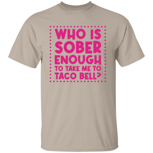 Who Is Sober Enough To Take Me To Taco Bell Unisex  T-Shirt - maria