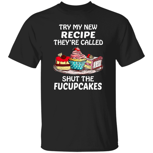 Try My New Recipe They're Called Shut The Fucupcakes Vintage T-Shirt, Chef Shirt, Cooking Lovers Shirt, Gift Tee For You And Your Friends	G500 5.3 oz. T-Shirt