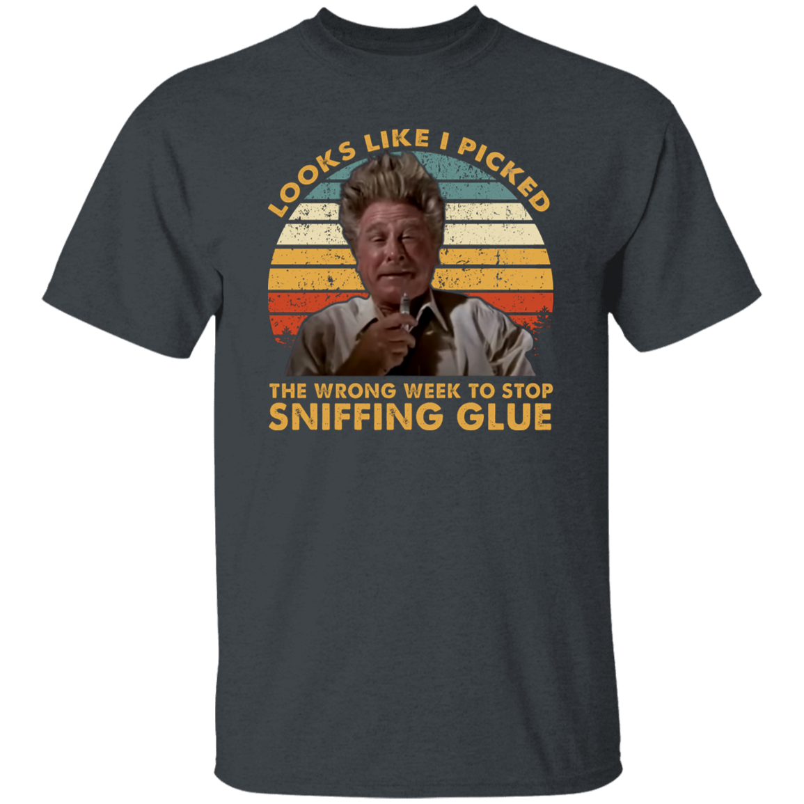 Looks Like I Picked The Wrong Week To Stop Sniffing Glue Vintage T-Shirt