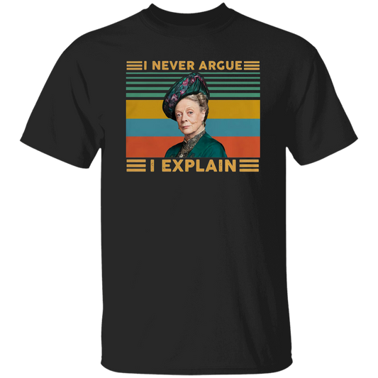 I Never Argue I Explain Violet Vintage Retro T-Shirt, Downton Abbey Shirt, Violet Crawley Shirt, Downton Abbey Lover ShirtG500 5.3 oz. T-Shirt