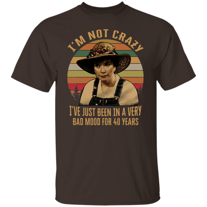 Steel Magnolias I'm Not Crazy I've Just Been In A Very Bad Mood T-Shirt - leleart