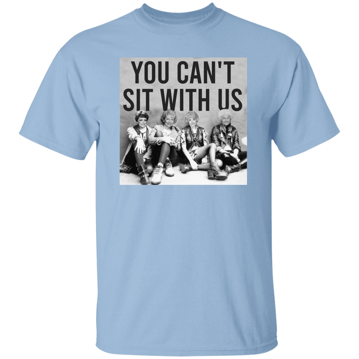 You Can't Sit With Us The Golden Girls T-Shirt - leleart