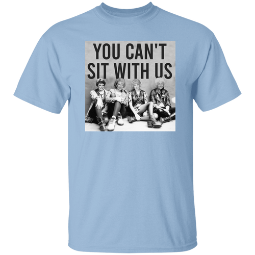 You Can't Sit With Us The Golden Girls T-Shirt - leleart