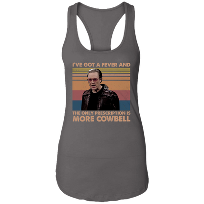 I've Got A Fever And The Only Prescription Is More Cowbell Vintage T-Shirt NL1533 Ladies Ideal Racerback Tank