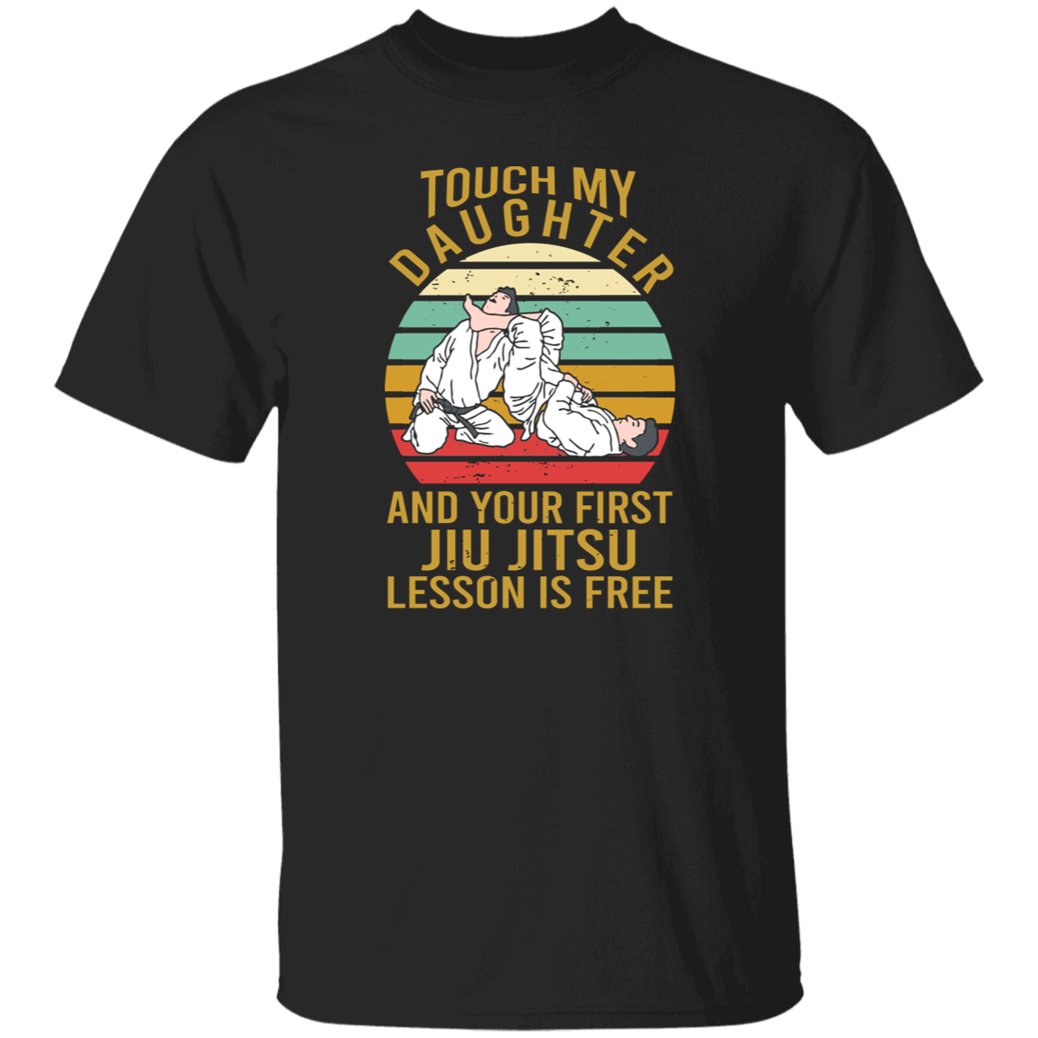 Touch My Daughter And Your First Jiu Jitsu Lesson Is Free Vintage T-Shirt, Jiu Jitsu Shirt, Father's Day Shirt, Brazilian Jiu Jitsu Shirt	G500 5.3 oz. T-Shirt