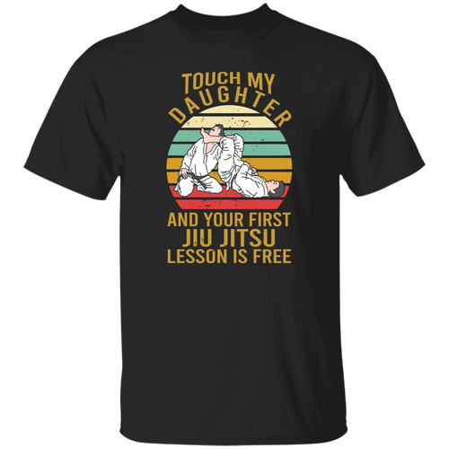 Touch My Daughter And Your First Jiu Jitsu Lesson Is Free Vintage T-Shirt, Jiu Jitsu Shirt, Father's Day Shirt, Brazilian Jiu Jitsu Shirt	G500 5.3 oz. T-Shirt