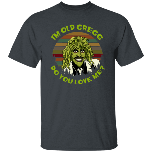 Vintage I'm Old Gregg Do You Love Me Vintage T-Shirt, Old Gregg Shirt, The Mighty Boosh Shirt, Gift Tee For You And Your Family	G500 5.3 oz. T-Shirt