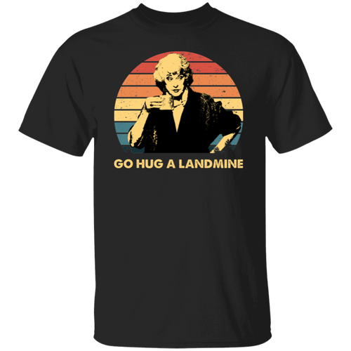 Dorothy Zbornak Go Hug A Landmine The Golden Girls  T-Shirt - CDCraft