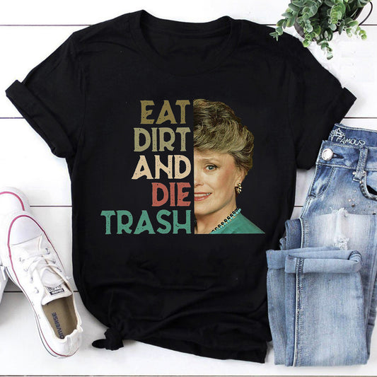 Eat Dirt Die Trash, Golden Girls Shirt, Blanche Devereaux, Dorothy Zbornak T-Shirt