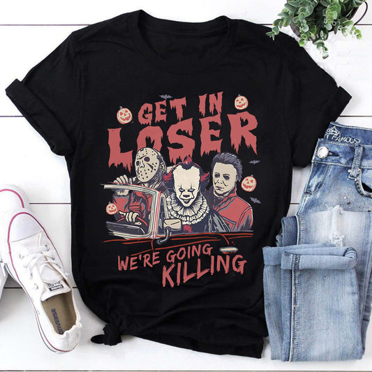 Get In Loser We're Going Killing T-Shirt