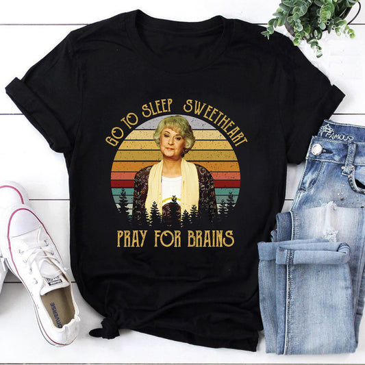 Go To Sleep Sweetheart Pray For Brains The Golden Girls Vintage T-Shirt