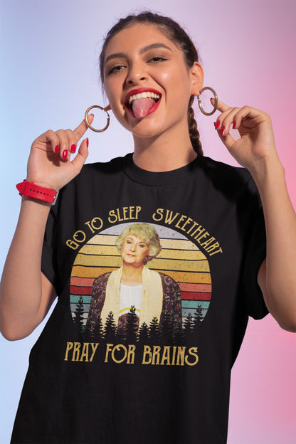Go To Sleep Sweetheart Pray For Brains The Golden Girls Vintage T-Shirt