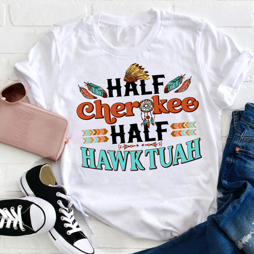 Half Cherokee Half Hawk Tuah Shirt, Native Americans Shirt