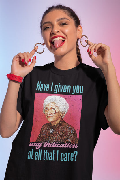 Have I Given You Any Indication At All That I Care T-Shirt, Sophia Petrillo Shirt, The Golden Girls Shirt, Stay Golden Shirt