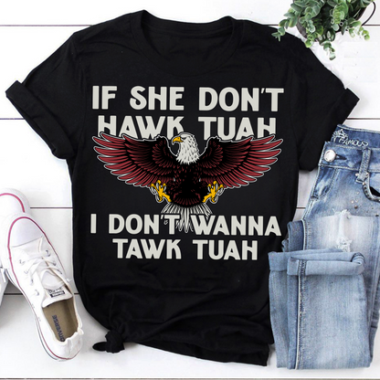 Hawk Tuah T Shirt, If She Dont Hawk Tuah I Dont Wanna Tawk Tuah Shirt