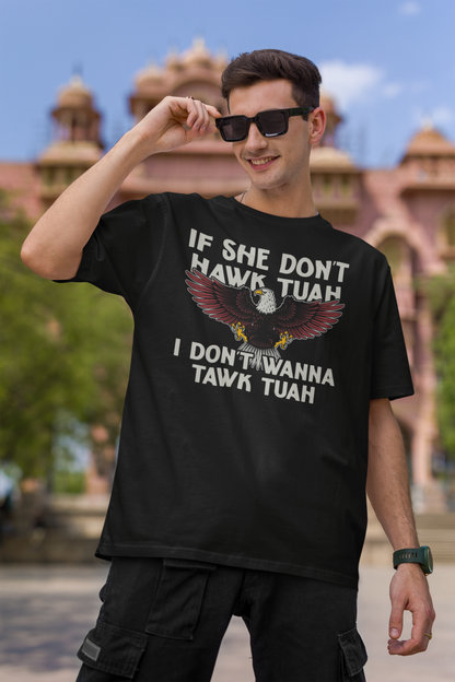 Hawk Tuah T Shirt, If She Dont Hawk Tuah I Dont Wanna Tawk Tuah Shirt