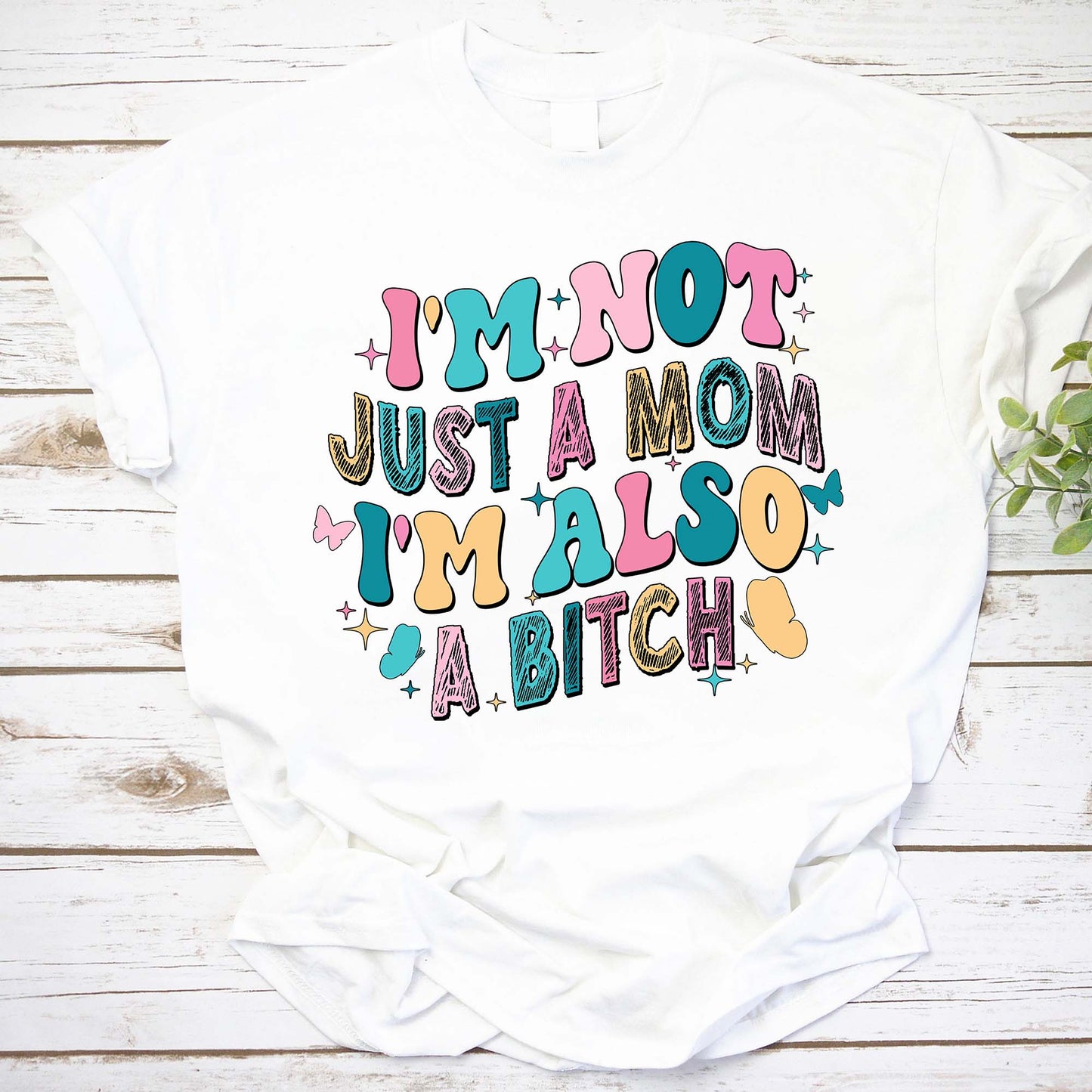 Just A Mom Shirt, I’m Also A Bitch Shirt, Mom Life Shirt