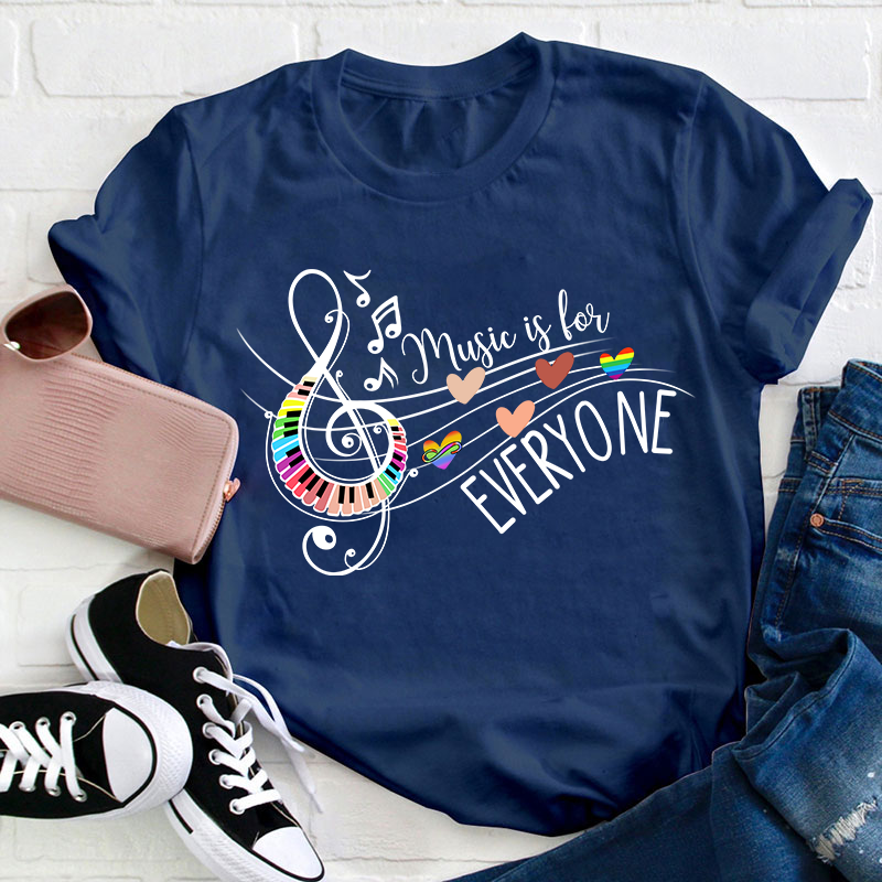 Music Is For Everyone Teacher T-Shirt