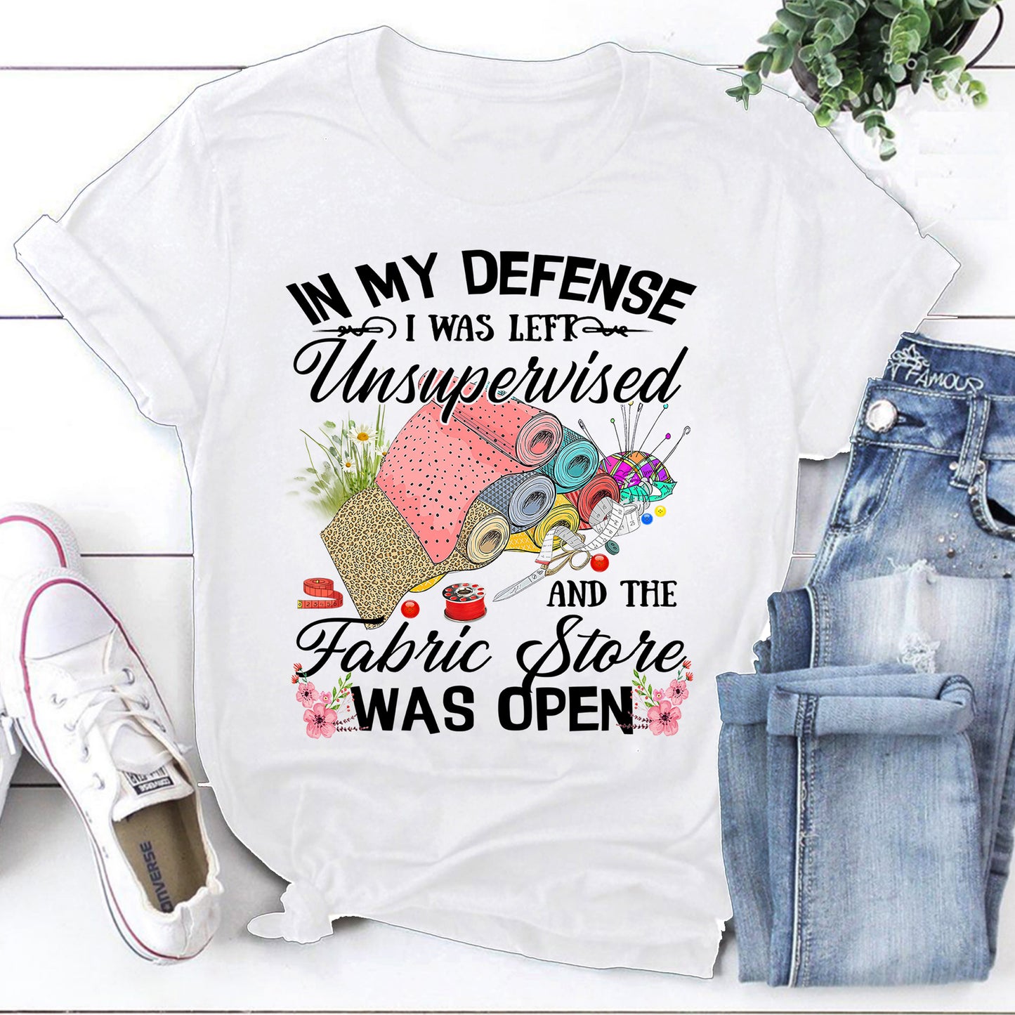 Quilting Shirt, In My Defense I Was Left Unsupervised And The Fabric Store T-Shirt