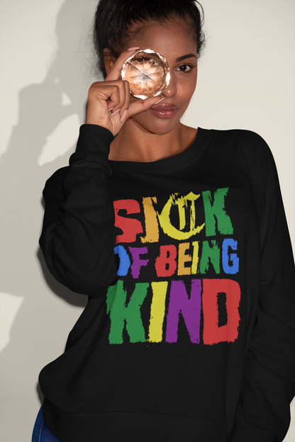 Sick Of Being Kind Shirt, Positivity LGBTQ Graphic Tee, Being Kind Sweatshirt