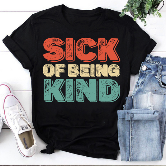 Sick Of Being Kind Shirt, Positivity LGBTQ Graphic Tee