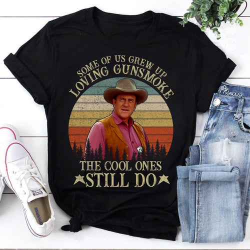 Some Of Us Grew Up Loving Gunsmoke The Cool Ones Still Do T-Shirt