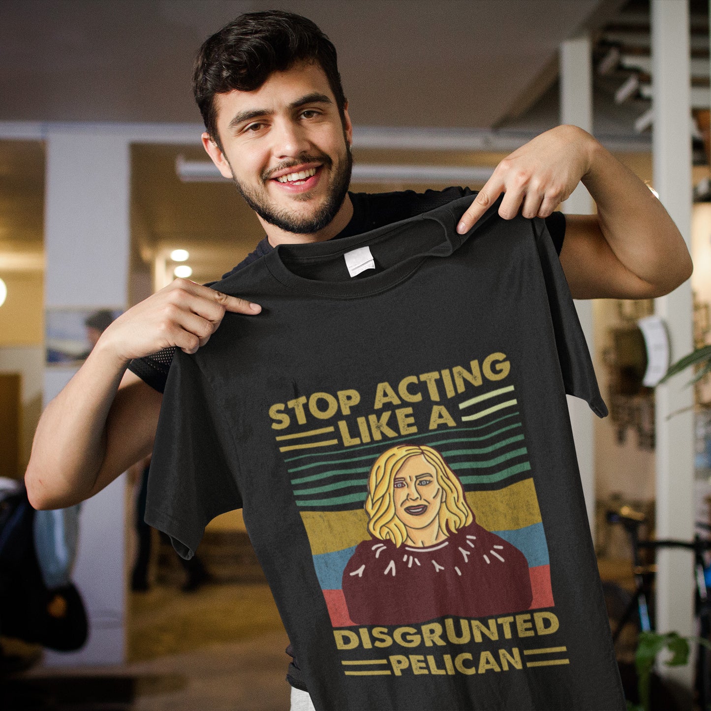 Stop Acting Like A Disgruntled Pelican T-Shirt