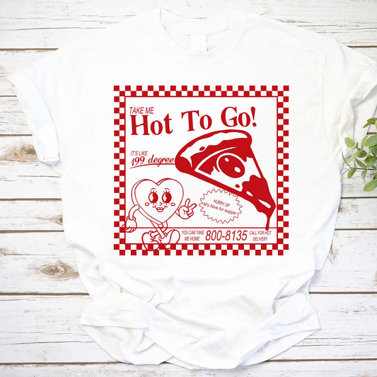 Take Me Hot To Go Shirt, 199 Degrees Pizza Shirt