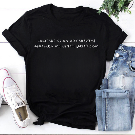 Take Me To An Art Museum And Fuck Me In The Bathroom Vintage T-Shirt