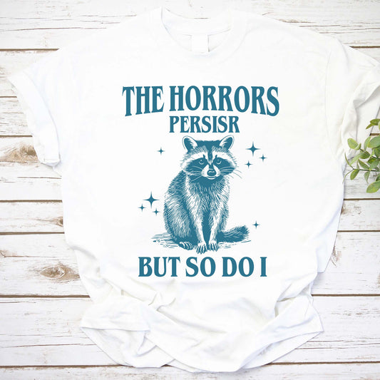 The Horrors Persist But So Do I Shirt, Sarcastic Angry Opossum Shirt