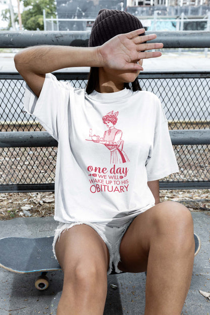 Wake Up to His Obituary Shirt, Anti Trump Shirt