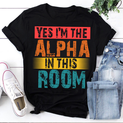 Yes Im The Alpha In This Room Vintage Retro Shirt