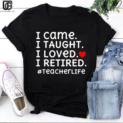 I Came I Taught I Loved I Retired Teacher Vintage T-Shirt