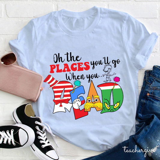 Oh the Places You'll Go When You Read Dr. Seuss Inspired T-Shirt