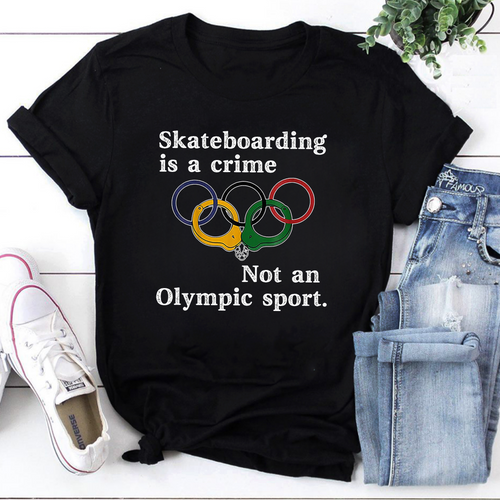 Skateboarding Is A Crime Not An Olympic Sport Funny Skate Tee