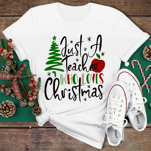 Just A Teacher Who Loves Christmas Funny Holiday T-Shirt