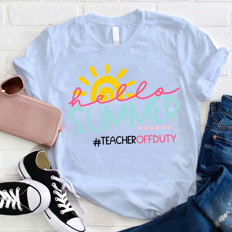 Hello Summer Teacher Off Duty T-Shirt - Fun Summer Tee for Educators