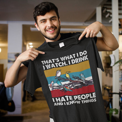 Funny Bird Watching T-Shirt - I Watch, I Drink, I Hate People Funny Quote Tee