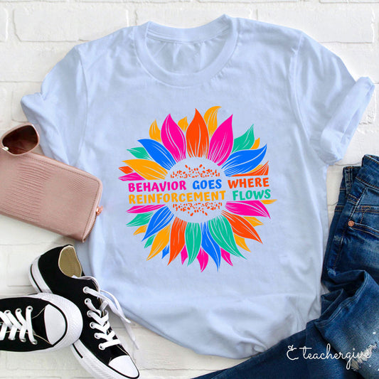 Colorful Behavior Reinforcement Quote T-Shirt - Teacher Gift Tee