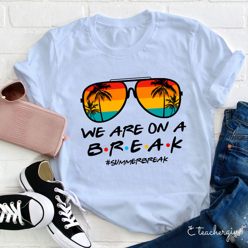 We Are On A Break Summer Break Sunglasses Graphic Tee